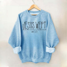 Jesus Wept Didn't Complain Sweatshirt