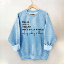 Sarcastic Inner Peace Begins With Four Words Sweatshirt