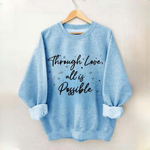 Through Love All is Possible Bookworm Sweatshirt