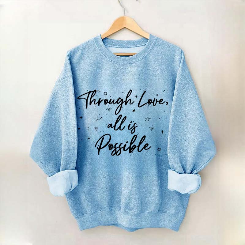 Through Love All is Possible Bookworm Sweatshirt