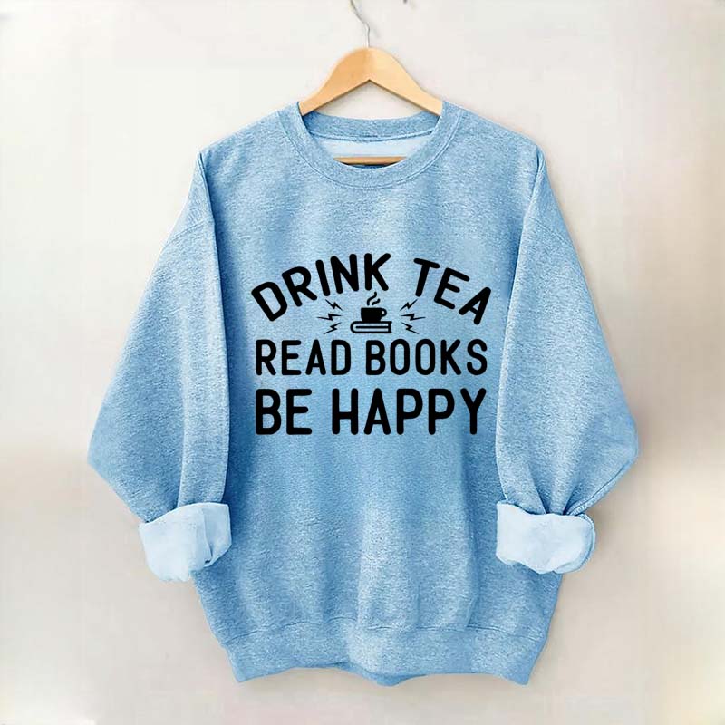 Drink Tea Read Books Be Happy Mom Sweatshirt