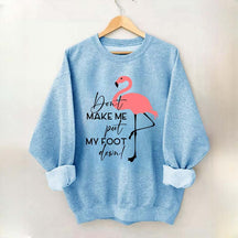 Don't Make Me Put My Foot Down Flamingo Sweatshirt