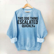 This Dog Thing Escalated Quickly Sweatshirt