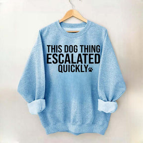 This Dog Thing Escalated Quickly Sweatshirt