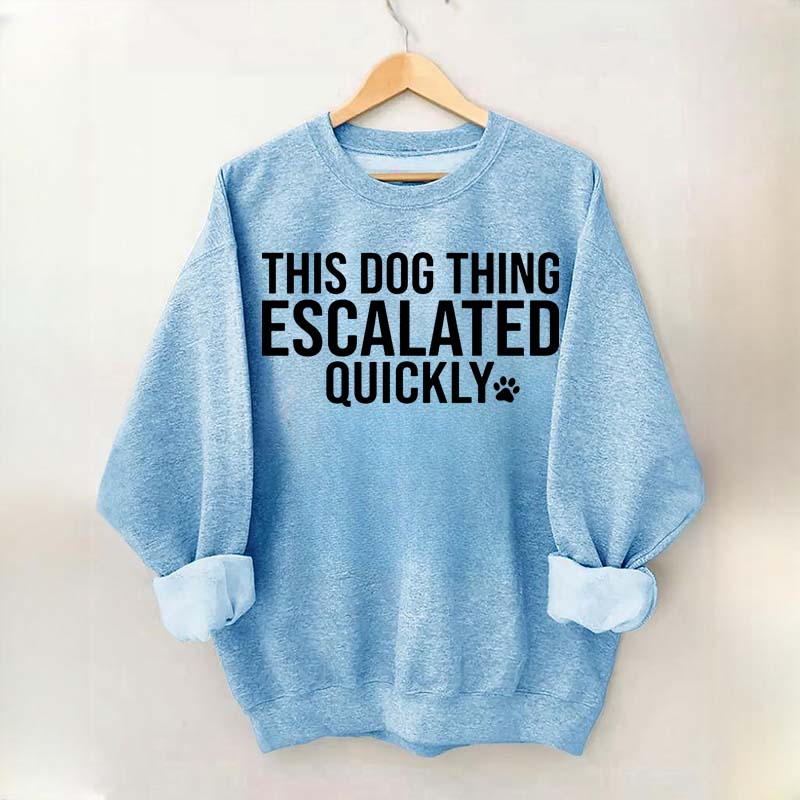 This Dog Thing Escalated Quickly Sweatshirt