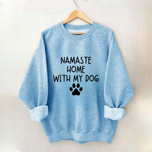 Namaste Home With My Dog Sweatshirt