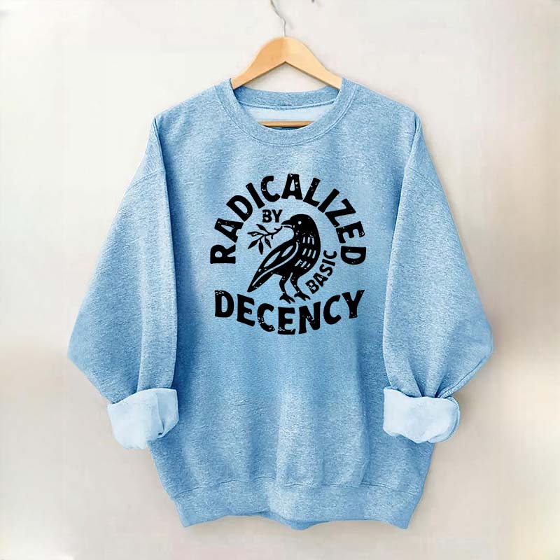Radicalized By Basic Decency Plant Bird Sweatshirt