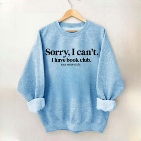 Sorry I Can't I Have Book Club Aka Wine Club Sweatshirt