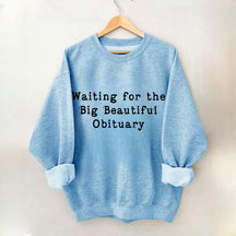 Waiting for Big Beautiful Obituary FDT Sweatshirt