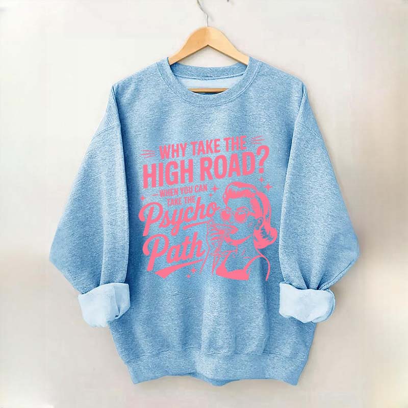 Why Take The High Road When You Can Take The Psycho Path Sweatshirt