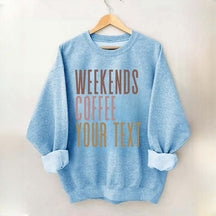Weekends Coffee Custom Sweatshirt