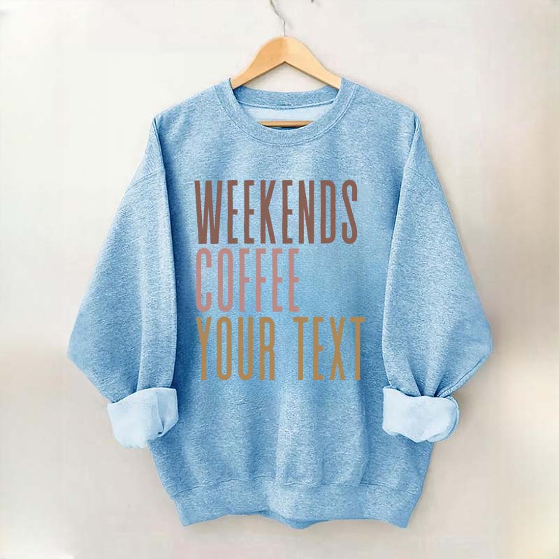Weekends Coffee Custom Sweatshirt