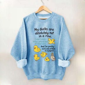 My Ducks Are Not in a Row Sweatshirt