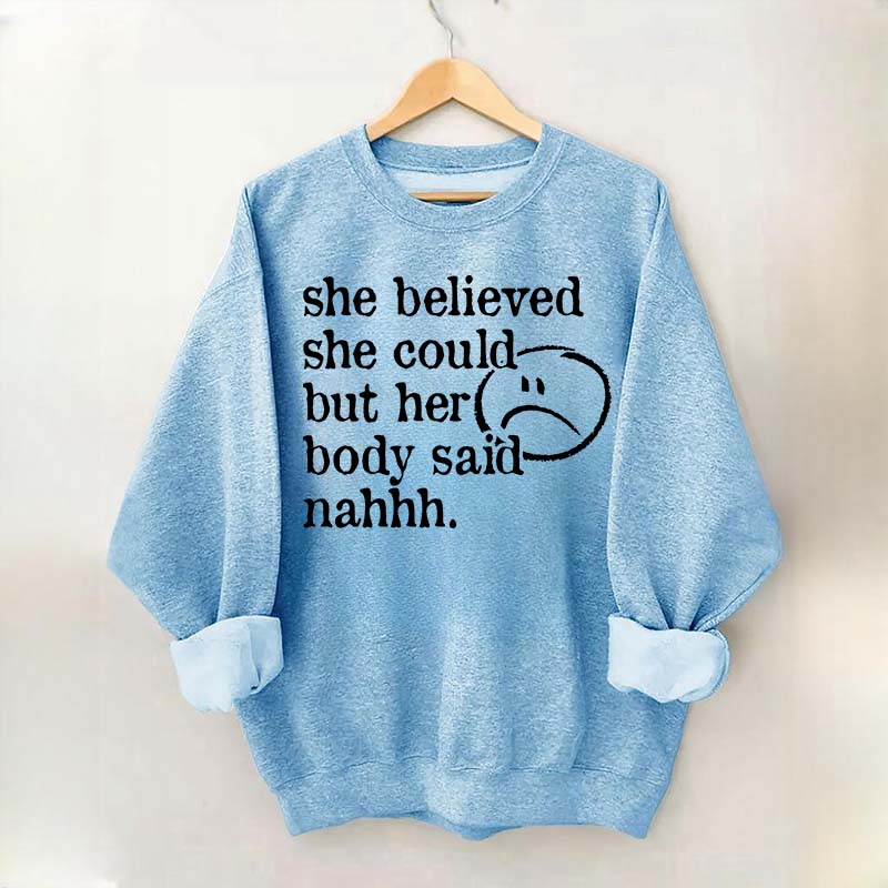 She Believed She Could But Her Body Said Nahhh Sweatshirt