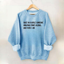 Sarcastic Once In A While Someone Amazing Comes Along Sweatshirt