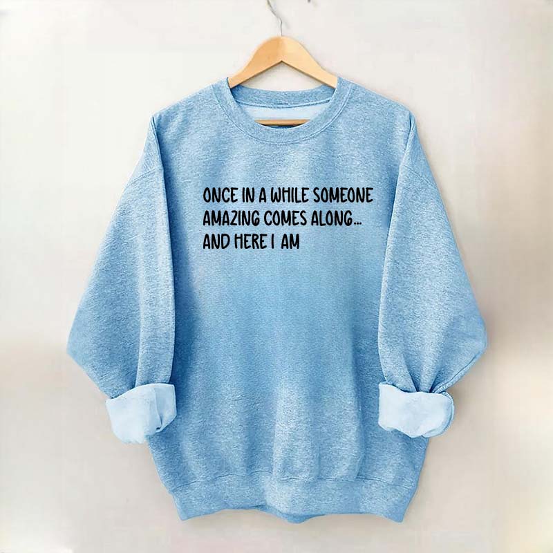Sarcastic Once In A While Someone Amazing Comes Along Sweatshirt