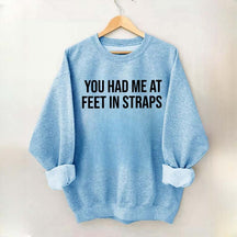 You Had Me At Feet In Straps Pilates Gym Sweatshirt