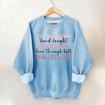I'll Bring My Hard Fought Heartfelt Hallelujah Jesus Sweatshirt
