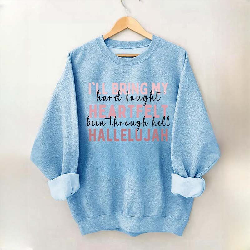 I'll Bring My Hard Fought Heartfelt Hallelujah Jesus Sweatshirt