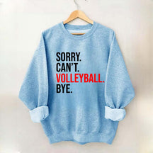 Sorry Can't Volleyball Bye Sports Sweatshirt