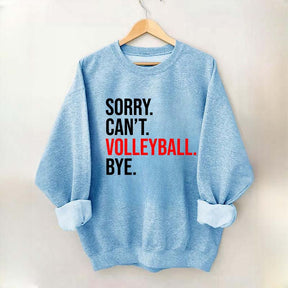 Sorry Can't Volleyball Bye Sports Sweatshirt