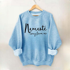 Namaste Away From Me Sweatshirt