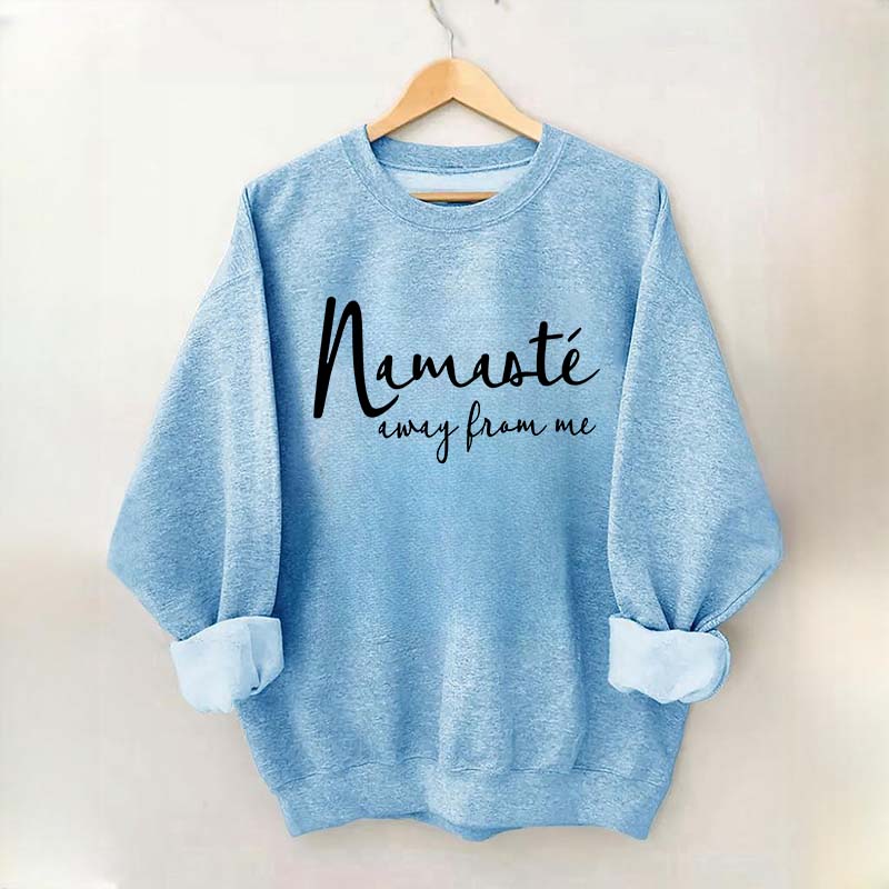 Namaste Away From Me Sweatshirt