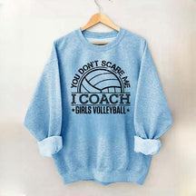 You Don't Scare Me Coach Girls Volleyball Sweatshirt