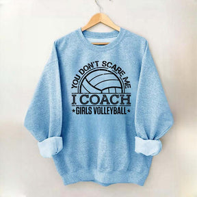 You Don't Scare Me Coach Girls Volleyball Sweatshirt