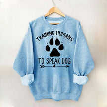 Training Humans To Speak Dog Sweatshirt