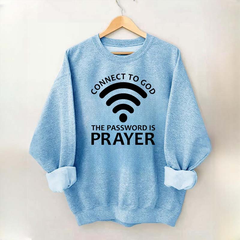 Connect To God The Password Is Prayer Sweatshirt