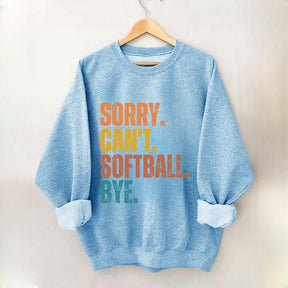 Funny Sorry Can't Softball Bye Sweatshirt