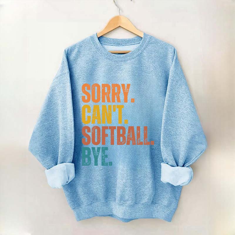 Funny Sorry Can't Softball Bye Sweatshirt