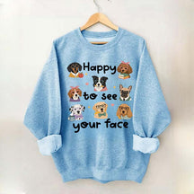 Happy to See Your Face Teacher Dog Sweatshirt