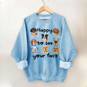 Happy to See Your Face Teacher Dog Sweatshirt