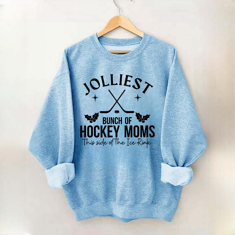Jolliest Bunch Of Hockey Moms This Side Of The Ice Rink Sweatshirt