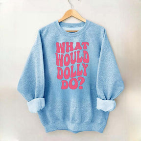 What Would Dolly Do Music Fan Sweatshirt