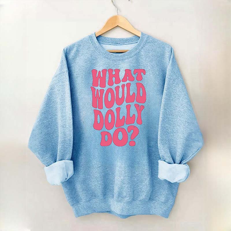 What Would Dolly Do Music Fan Sweatshirt