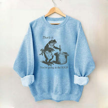 That's It You're Going in the Soup Funny Frog Sweatshirt