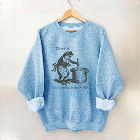 That's It You're Going in the Soup Funny Frog Sweatshirt
