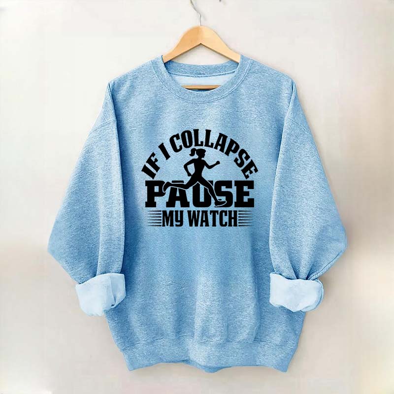 If I Collapse Pause My Watch Marathon Sweatshirt