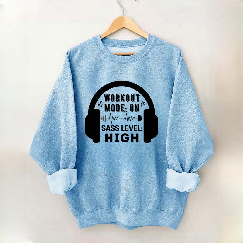Workout  Mode On Sass Level High Sweatshirt