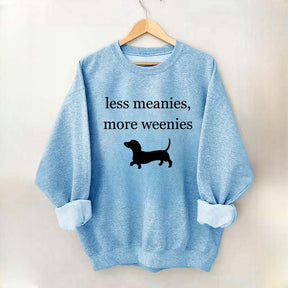 Less Meanies More Weenies Sweatshirt