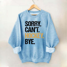 Sorry Can't Hockey Bye Life Sweatshirt
