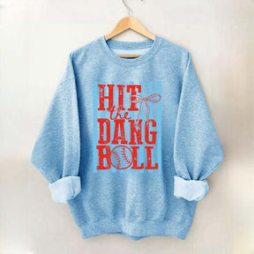 Hit the Dang Ball Baseball Sweatshirt