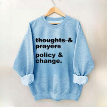 Thoughts And Prayers Policy And Change Sweatshirt