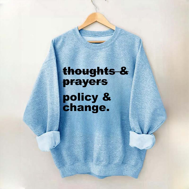 Thoughts And Prayers Policy And Change Sweatshirt
