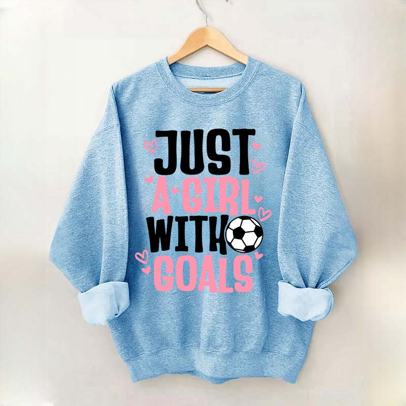 Just A Girl With Goals Soccer Sweatshirt