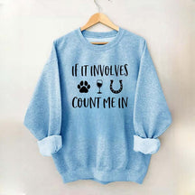 If It Involves Count Me In Dog Wine Horses Sweatshirt