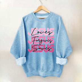 Jesus Loves Forgives Saves Sweatshirt
